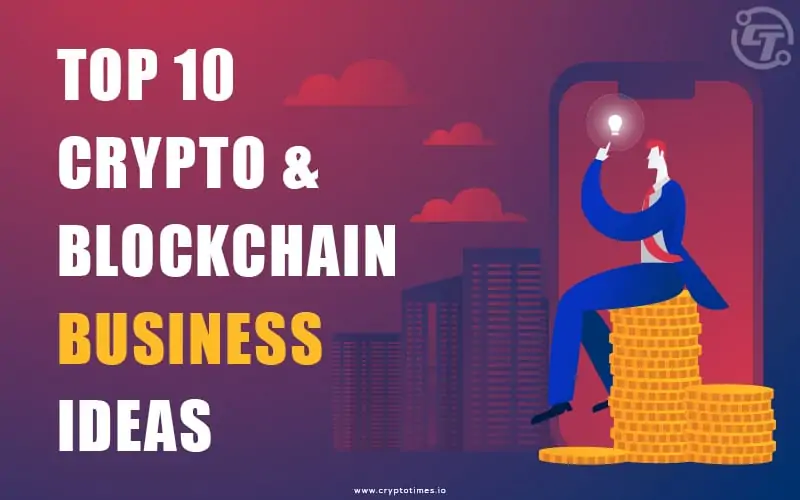 Top 10+ Blockchain & Cryptocurrency Business Ideas 