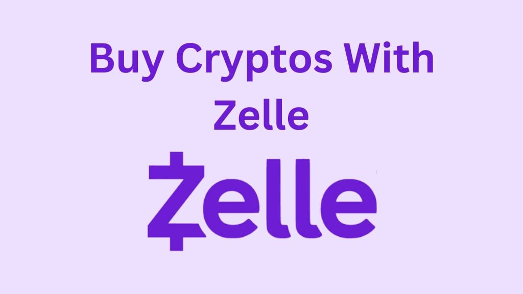 Cheapest Way To Buy Cryptos With Zelle (Step-by-Step Guide)