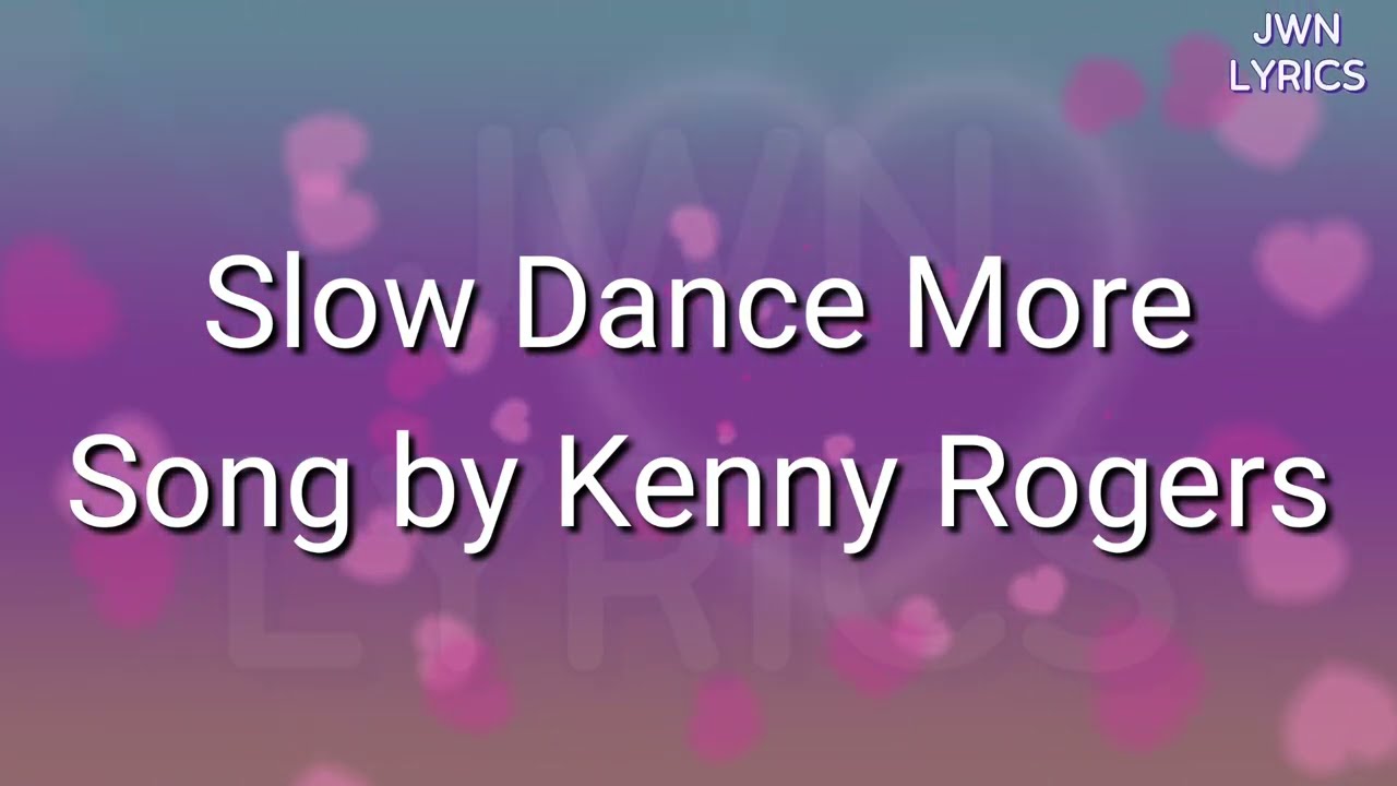 KENNY ROGERS - SLOW DANCE MORE LYRICS