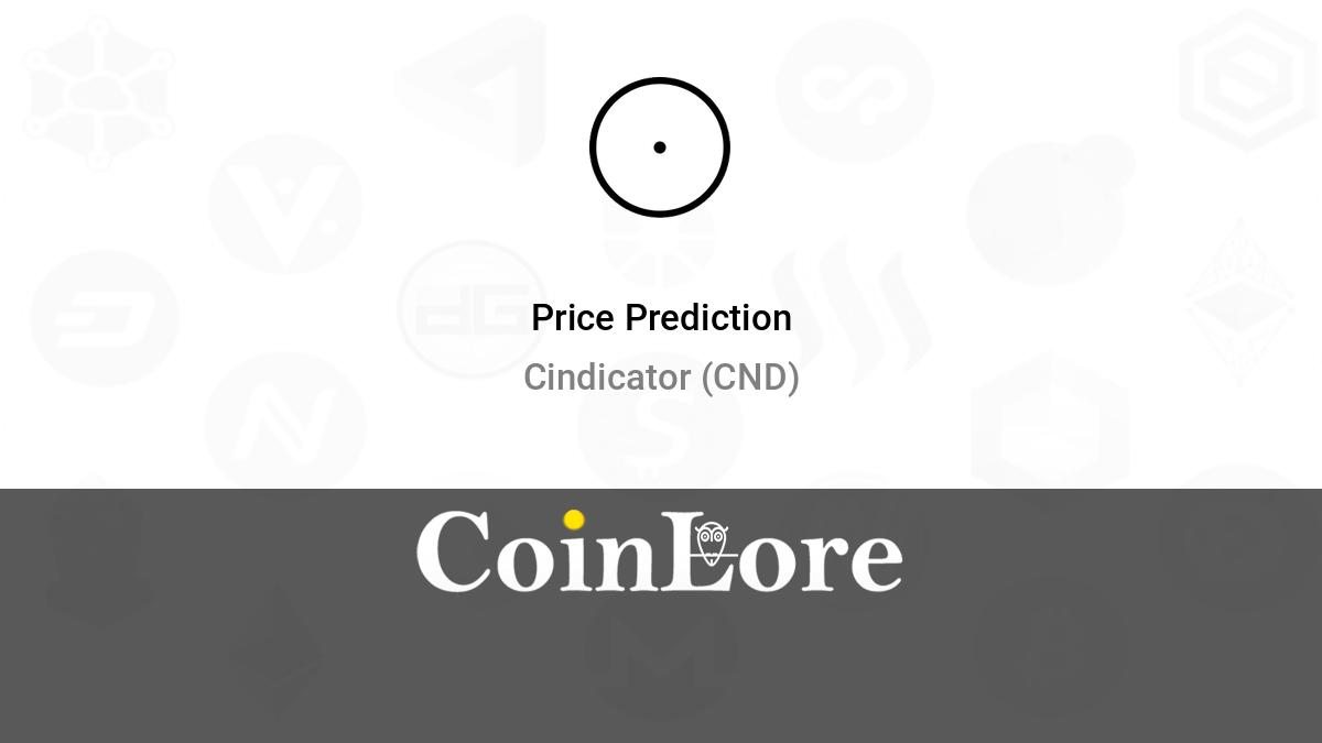 Cindicator (CND) Price Prediction for - - - - BitScreener