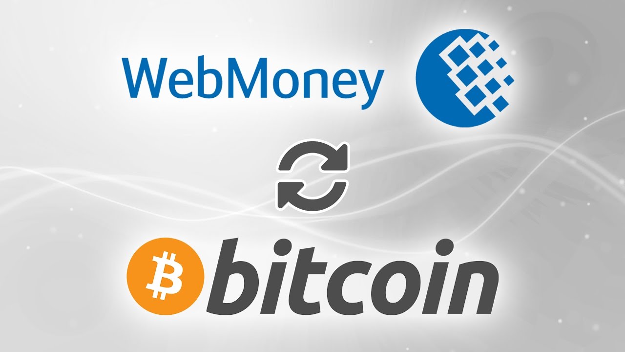 Exchange WebMoney to Bitcoin