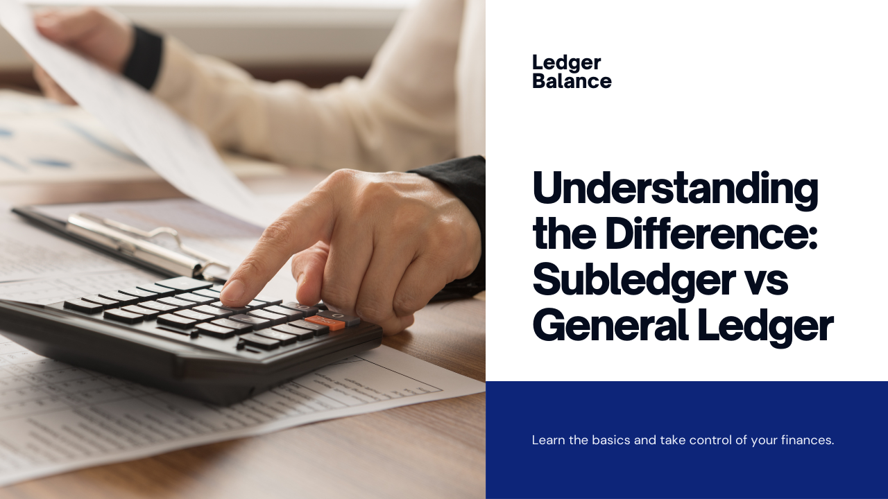 What is Difference Between Subledger vs General Ledger | Meaning