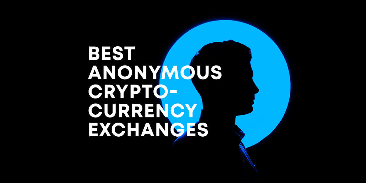 Best Anonymous Crypto Exchanges - Marketplace Fairness